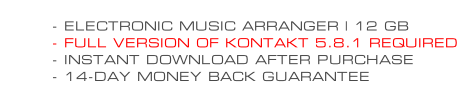 - ELECTRONIC MUSIC ARRANGER | 12 GB - FULL VERSION OF KONTAKT 5.8.1 REQUIRED - INSTANT DOWNLOAD AFTER PURCHASE - 14-DAY MONEY BACK GUARANTEE